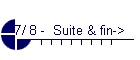 7/ 8 -  Suite & fin->